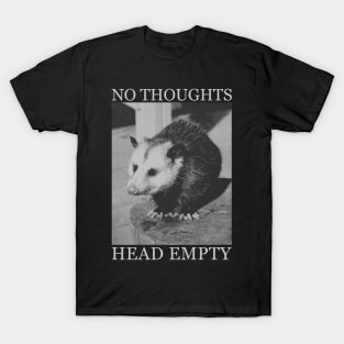 NO THOUGHTS HEAD EMPTY OPOSSUM T-Shirt